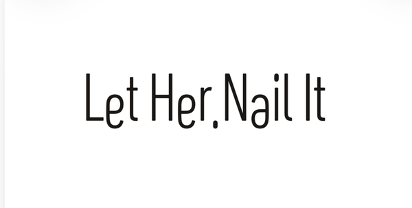 Let Her. Nail It.